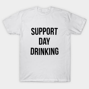 Support Day Drinking T-Shirt Funny Drinking Gift Shirt T-Shirt